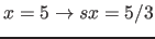 $x = 5 \rightarrow sx = 5/3$