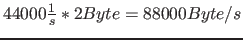 $44000 \frac{1}{s} * 2 Byte = 88000 Byte/s$