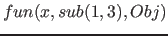 $fun(x, sub( 1, 3), Obj)$