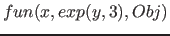 $fun(x, exp( y, 3), Obj)$
