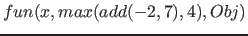 $fun(x, max( add( -2, 7 ), 4 ), Obj)$