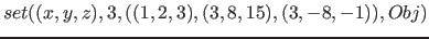 $set( (x, y, z), 3,( (1, 2, 3), (3, 8, 15), (3,-8,-1) ), Obj)$