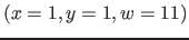 $( x=1, y=1, w=11)$