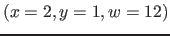 $( x=2, y=1, w=12)$