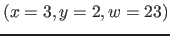 $( x=3, y=2, w=23)$