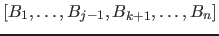 $[B_1, \ldots ,B_{j-1}, B_{k+1}, \ldots ,B_n]$