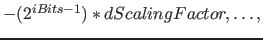 $-(2^{iBits-1})*dScalingFactor, \ldots ,$