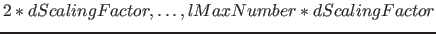 $2*dScalingFactor, \ldots , lMaxNumber*dScalingFactor$