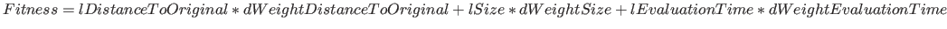 $Fitness=lDistanceToOriginal*dWeightDistanceToOriginal+lSize*dWeightSize+lEvaluationTime*dWeightEvaluationTime$
