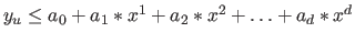 $y_u \leq a_0 + a_1 * x^{1} + a_2 * x^{2} + \ldots + a_d * x^{d}$