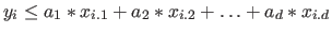 $y_i \leq a_1 * x_{i.1} + a_2 * x_{i.2} + \ldots + a_d * x_{i.d}$