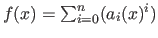 $f(x) = \sum_{i=0}^{n} (a_i( x )^i)$