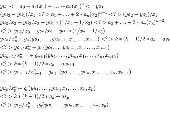 \begin{eqnarray*}
&&yu_1 <= a_0 + a_1( x_1 ) + \ldots + a_n( x_1 )^n <= yo_1\\ ...
... / x_p^n + g_p( yo_1, \ldots, yo_{n}, x_1, \ldots, x_n, x_p)\\
\end{eqnarray*}