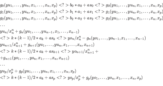 \begin{eqnarray*}
&& g_0( yu_1, \ldots, yu_{n}, x_1, \ldots, x_n, x_p) <?> b_0 ...
... / x_p^n + g_p( yo_1, \ldots, yo_{n}, x_1, \ldots, x_n, x_p)\\
\end{eqnarray*}