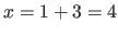$x=1+3=4$