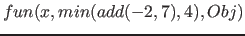 $fun(x, min( add( -2, 7 ), 4 ), Obj)$