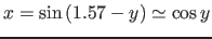 $x=\sin{(1.57 - y)} \simeq \cos{y}$