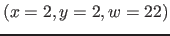 $( x=2, y=2, w=22)$