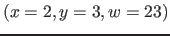 $( x=2, y=3, w=23)$