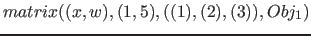 $matrix( (x, w), (1, 5), ( (1), (2), (3) ), Obj_1)$