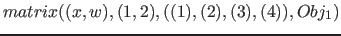 $matrix( (x, w), (1, 2), ( (1), (2), (3), (4) ), Obj_1)$