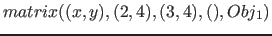 $matrix( (x, y), (2,4), (3,4), ( ), Obj_1)$