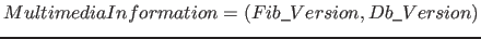 $MultimediaInformation = ( Fib\_Version, Db\_Version )$