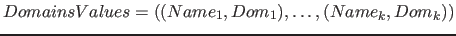 $DomainsValues=( (Name_1, Dom_1), \ldots , (Name_k, Dom_k) )$