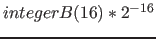 $integerB(16) * 2^{-16}$