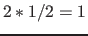 $2*1/2=1$