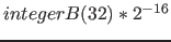 $integerB(32)*2^{-16}$