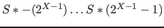$S*-(2^{X-1}) \ldots S*(2^{X-1}-1)$