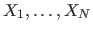 $X_1, \ldots , X_N$