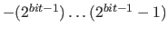 $-(2^{bit-1}) \ldots (2^{bit-1}-1)$