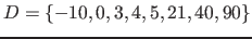 $D=\{-10, 0, 3, 4, 5, 21, 40, 90\}$